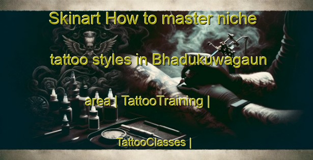 Skinart How to master niche tattoo styles in Bhadukuwagaun area | TattooTraining | TattooClasses | SkinartTraining-Nepal